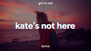 girl in red - kates not here  lyrics