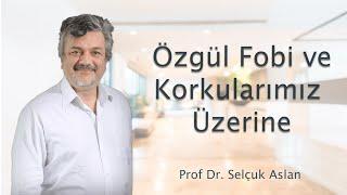 Özgül Fobi ve Korkularımız