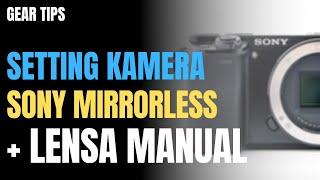 Gear Tips  Setting Kamera Sony Mirrorless untuk Lensa Manual