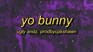 Ugly Andz x Prodbycpkshawn - Yo Bunny Pop Like This Pt.2 Remix Lyrics