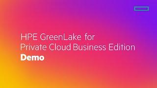 HPE GreenLake for Private Cloud Business Edition Product Demo