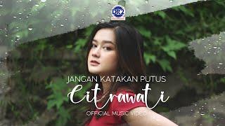 Citrawati  - Jangan Katakan Putus  Official Music Video 