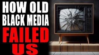 How The Old Black Media Failed Us