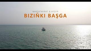 Maksatmyrat & Hydy - Biziňki Başga