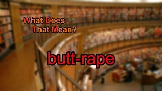 What does butt-rape mean?