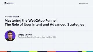 App Growth Week 2023  Mastering the Web2App Funnel The Role of User Intent and Advanced Strategies