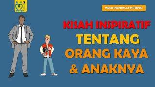 CERITA INSPIRASI TENTANG ORANG KAYA DAN ANAKNYA CONTOH KISAH INSPIRATIF 