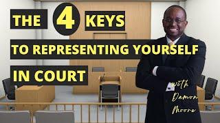 Four Keys to Represent Yourself in Court Pro Se