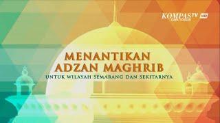 ADZAN MAGHRIB KOMPAS TV SEMARANG HIGH QUALITY AUDIO