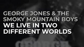 George Jones & The Smoky Mountain Boys - We Live In Two Different Worlds Official Audio