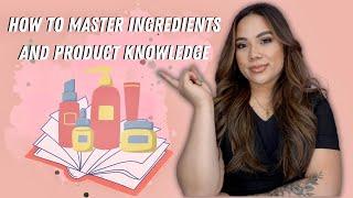 HOW TO MASTER INGREDIENTS AND PRODUCT KNOWLEDGE  CONTINUING EDUCATION SERIES FOR ESTHETICIANS