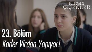 Kader vicdan yapıyor - Kırgın Çiçekler 23. Bölüm