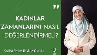 Kadınlar Zamanlarını Nasıl Değerlendirmeli?  Saliha Erdim ile Aile Okulu