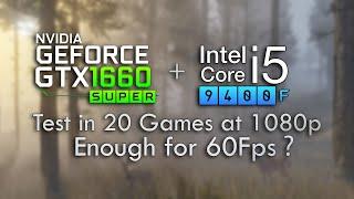 GTX 1660 Super paired with a Core i5 9400F Test in 20 Games at 1080p enough for 60 Fps ?