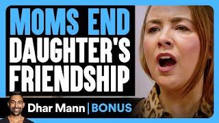 MOMS END Daughters FRIENDSHIP  Dhar Mann Bonus