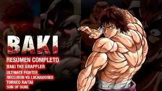 🟨 LA HISTORIA COMPLETA DE BAKI  Baki The Grappler - Ultimate Fighter - Baki - Son of Ogre  RESUMEN