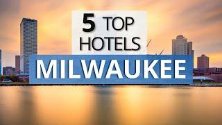 Top 5 Hotels in Milwaukee Wisconsin Best Hotel Recommendations