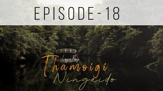 THAMOIGI NINGAIDO  Ep.18  Paenubi Yaikhom  Loya Raj