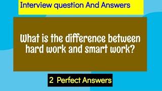 What is the difference between hard work and smart work? Interview Question and answers