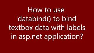How to use databind method to bind textbox data with labels in ASP.NET application ?