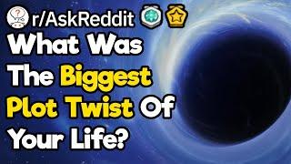 What Was The Biggest Plot Twist Of Your Life?  rAskReddit