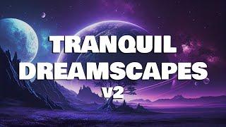 TRANQUIL DREAMSCAPES v2 - Soothing Music for Sleep - Fall Into Sleep Instantly Delta Sleepscape