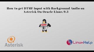 How to get DTMF Input with Background Audio on Asterisk on Oracle Linux 9.3