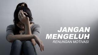 Jangan Pernah MENGELUH   Video Renungan Motivasi 