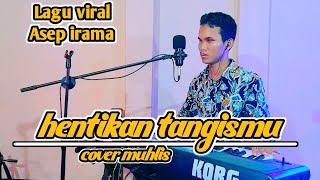 HENTIKAN TANGISMU ASEP IRAMA COVER DANGDUT BY MUHLIS  LAGU YANG LAGI VIRAL NIH