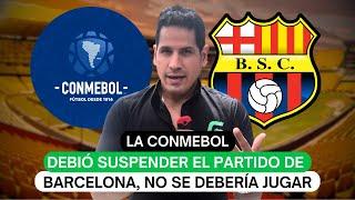 La Conmebol debió suspender el partido de Barcelona no se debería jugar