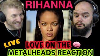 Whacky video but...  RIHANNA - LOVE ON THE BRAIN  Metalheads Reaction