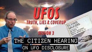 UFOs - Truth Lies & Coverup Session 3  The Citizen Hearing on UFO Disclosure