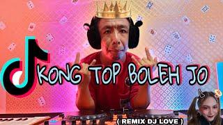 KONG TOP BOLEH JO  remix by DJ LOVE  