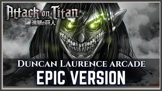 Duncan Laurence - Arcade  Attack On Titan Style  EPIC ORCHESTRAL Re-make