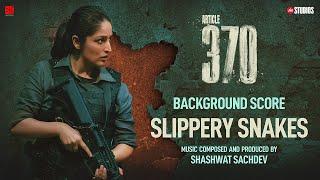 ARTICLE 370 BGM - Slippery Snakes  Yami Gautam  Priyamani  Aditya Suhas Jambhale