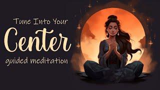 Tune Into Your Center 20 Minute Guided Meditation