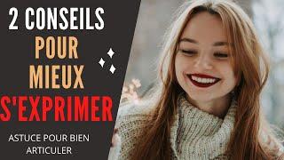 COMMENT MIEUX SEXPRIMER + Astuce pour bien ARTICULER