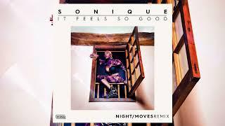 Sonique - It Feels So Good NIGHTMOVES Remix