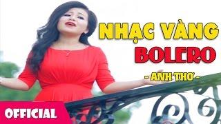 Liên Khúc Nhạc Vàng Trữ Tình Anh Thơ - Nhạc Trữ Tình Bolero