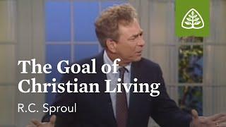 The Goal of Christian Living The Classic Collection with R.C. Sproul