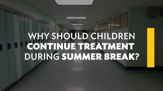 Why should children continue treatment during summer break?