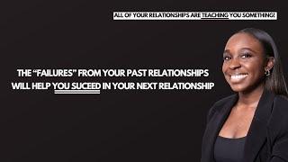 How to use your failed relationships as valuable lessons and ACTUALLY apply the lessons