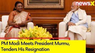 PM Modi Meets President Murmu Tenders His Resignation  New Govt Oath Ceremony On June 8  NewsX