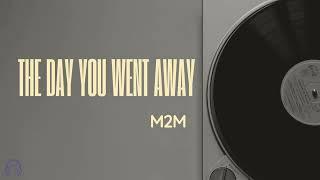 The Day You Went Away - M2M  Lyrics