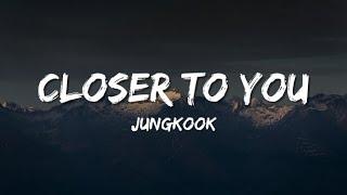 Closer to you - Jungkook Lyrics