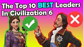 Civ 6 The Top 10 BEST Leaders In Civilization 6
