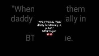 When you call them Daddy in public.BTS imagine #Shorts