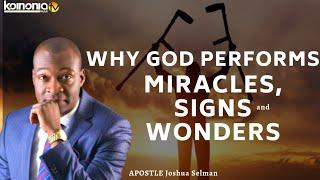 WHY GOD PERFORMS MIRACLES SIGNS AND WONDERS - Apostle Joshua Selman