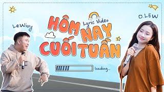O.LEW x LEWIUY - HÔM NAY CUỐI TUẦN  Official Lyrics Video
