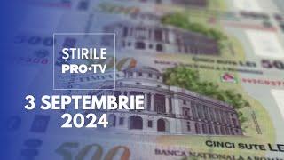 Știrile PRO TV - 3 Septembrie 2024